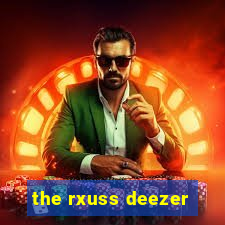 the rxuss deezer